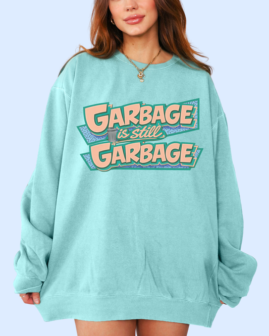 Garbage is still garbage comfort colors tee