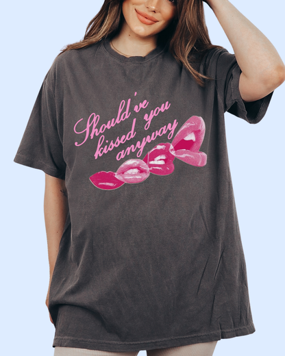 Should’ve kissed you anyway comfort colors tee