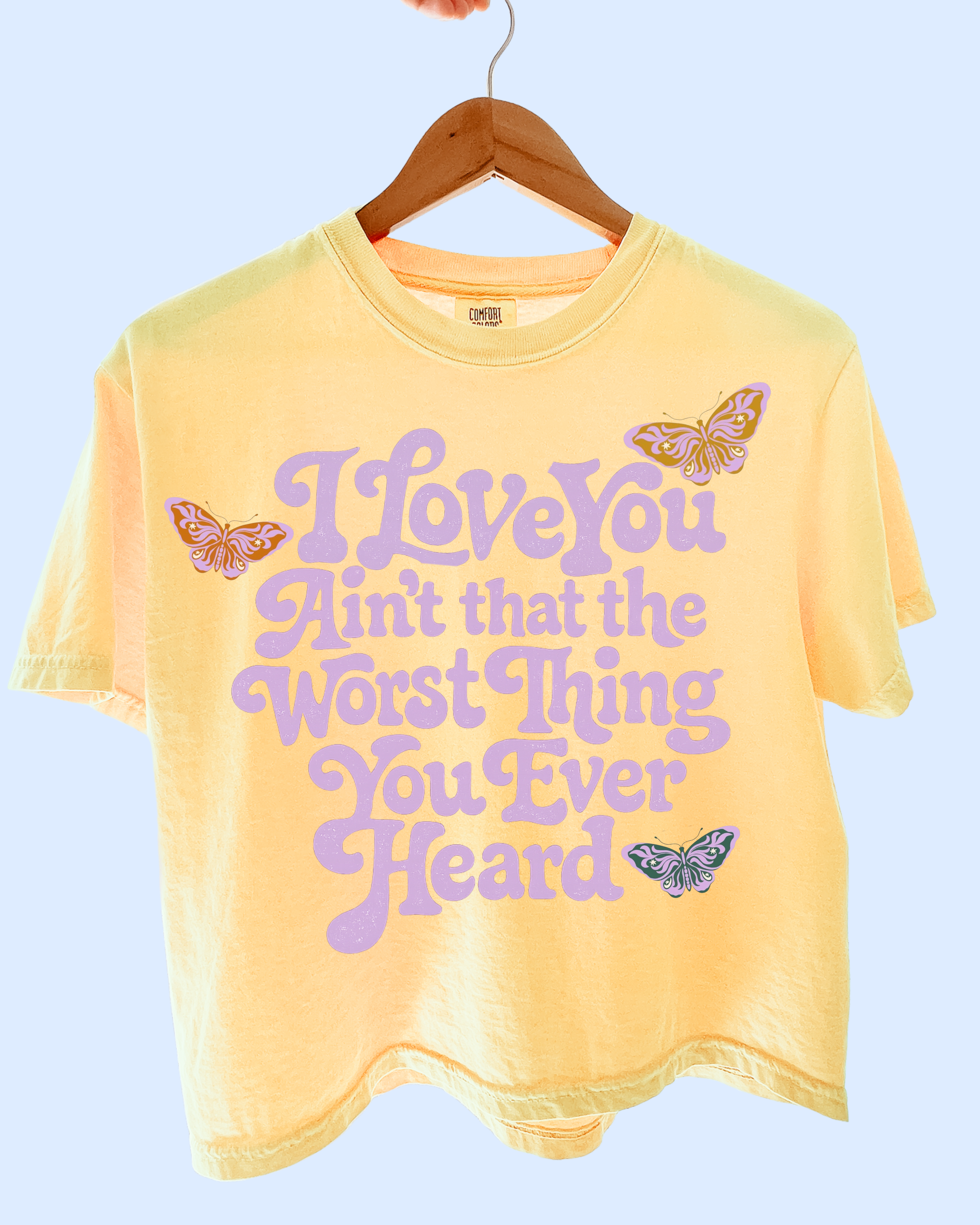 The worst thing you ever heard comfort colors tee