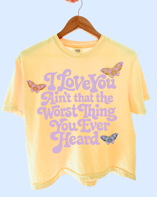 The worst thing you ever heard comfort colors tee