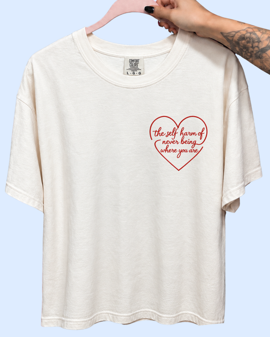 The self harm of never being where you are comfort colors tee