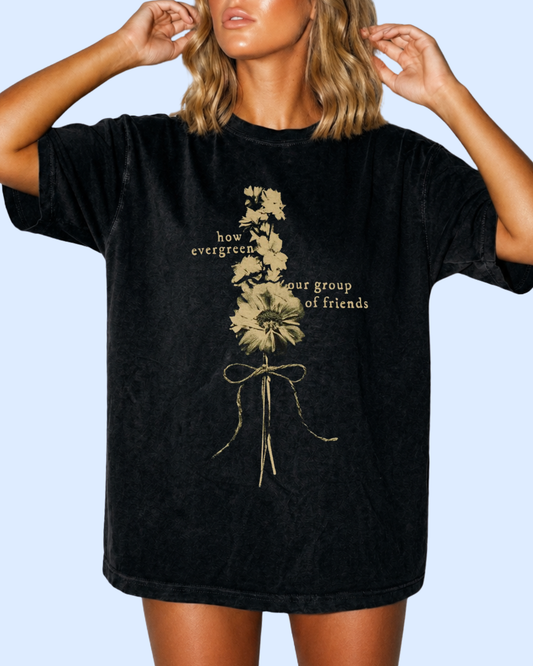How evergreen our group of friends comfort colors tee