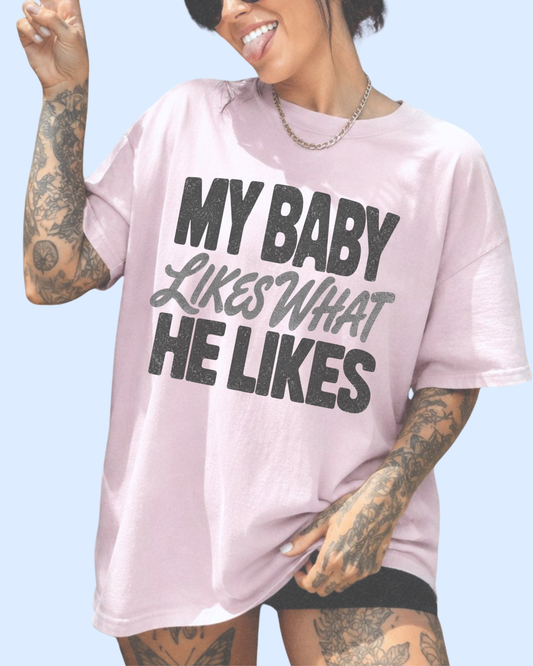 MY BABY LIKES WHAT HE LIKES comfort colors tee