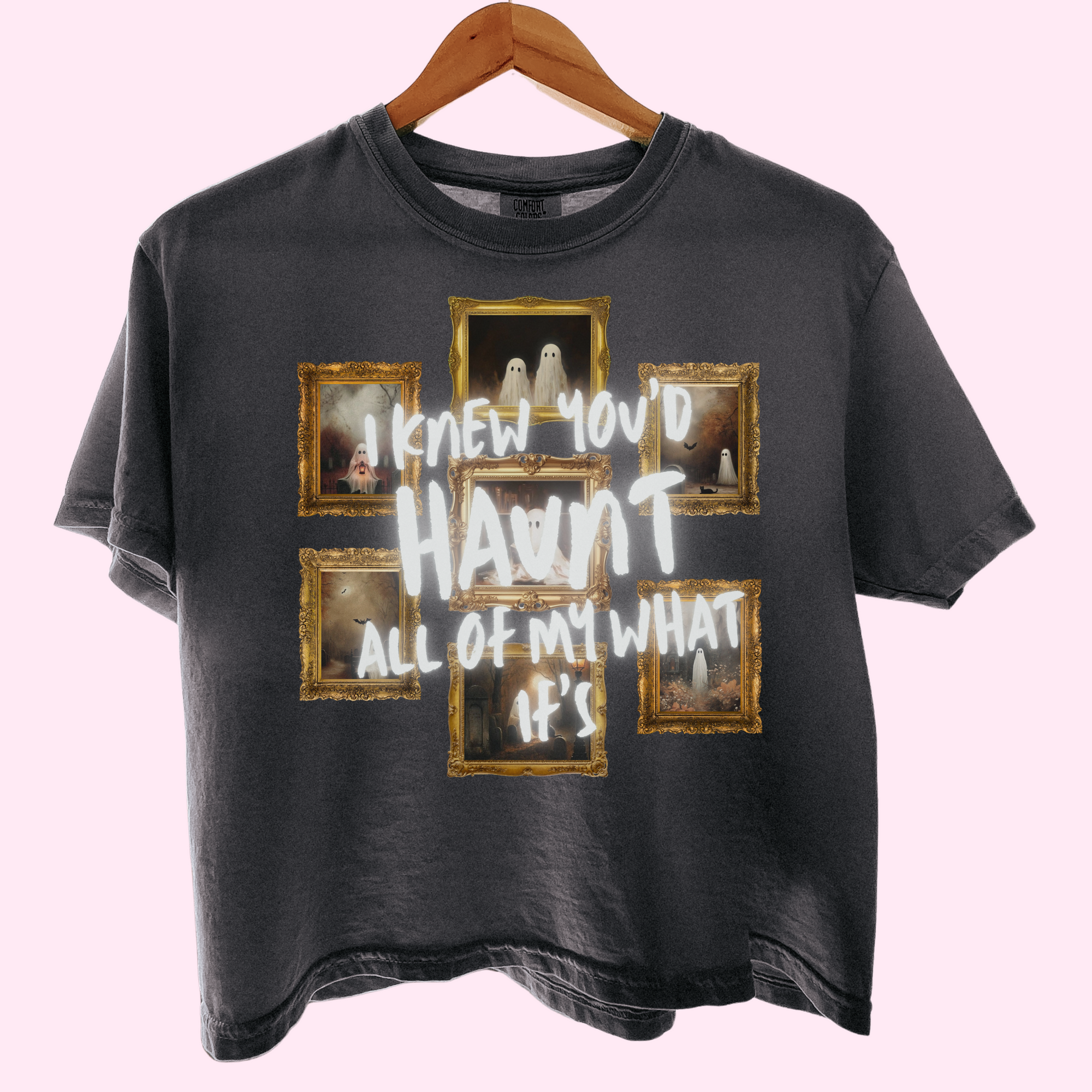 I knew you’d haunt all of my what if’s comfort colors tee