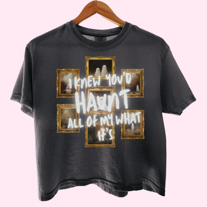 I knew you’d haunt all of my what if’s comfort colors tee