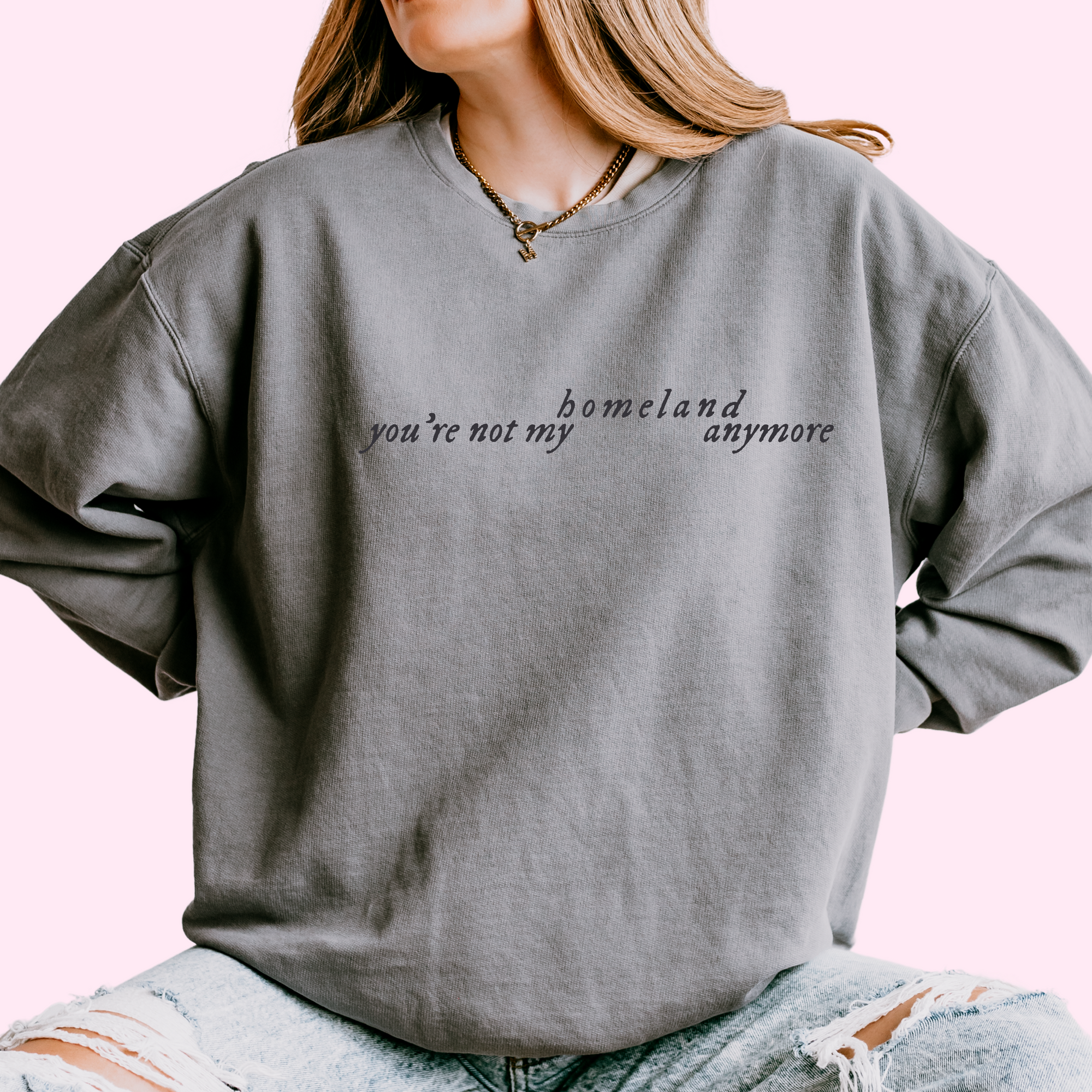 You’re not my homeland anymore front and back comfort colors crewneck