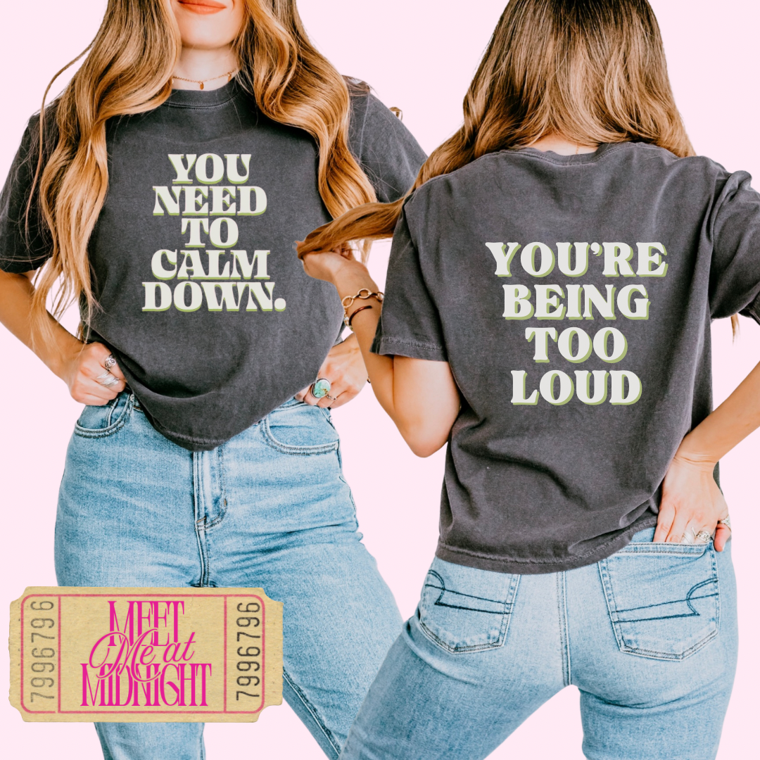 You’re being too loud comfort colors tee