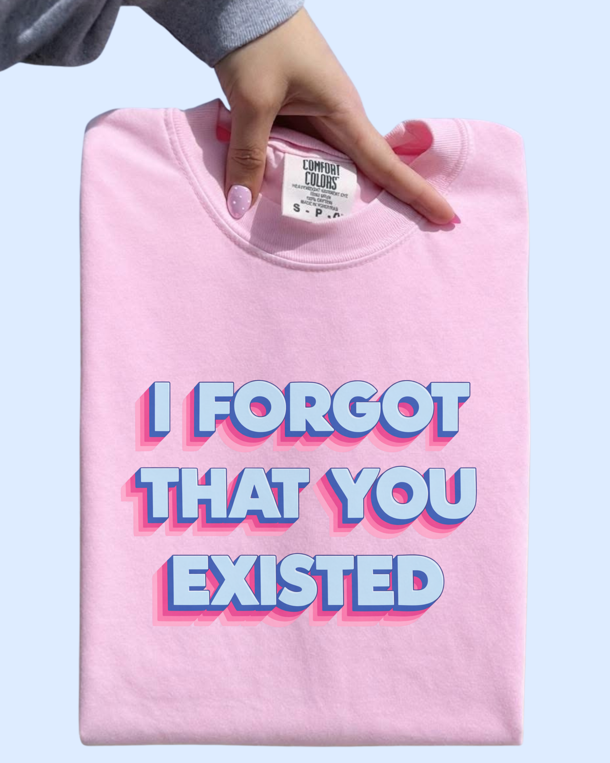 I forgot that you existed comfort colors tee