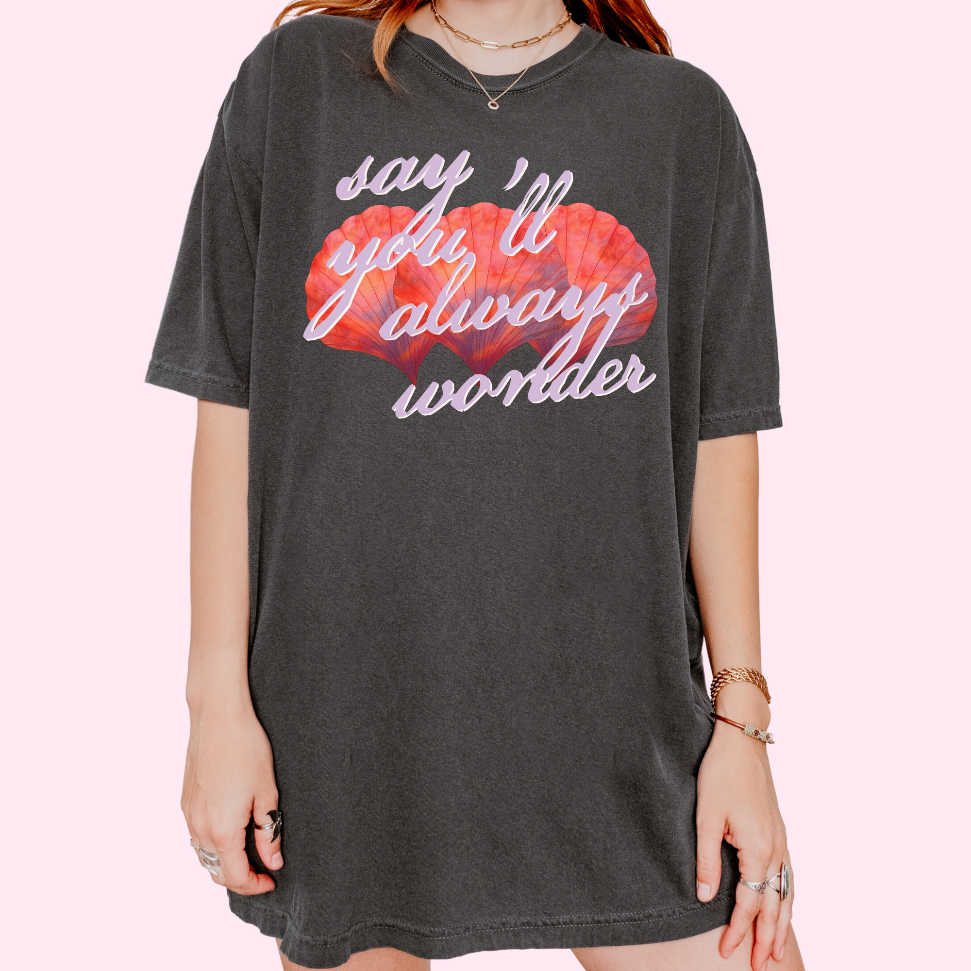 Say you’ll always wonder comfort colors tee